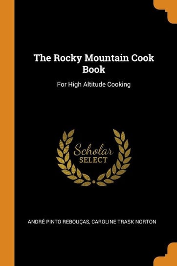 The Rocky Mountain Cook Book Rebouças André Pinto