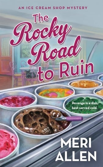 The Rocky Road to Ruin: An Ice Cream Shop Mystery Meri Allen