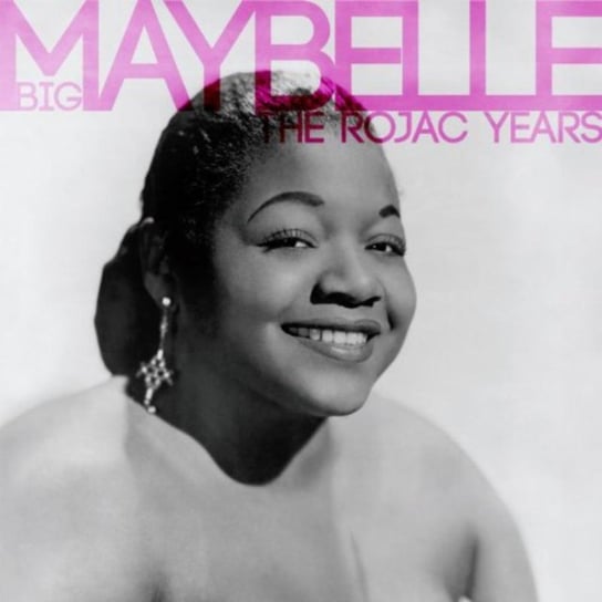 The Rojac Years Big Maybelle