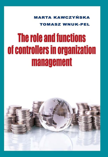 The Role and Functions of Controllers in Organization Management Kawczyńska Marta, Wnuk-Pel Tomasz