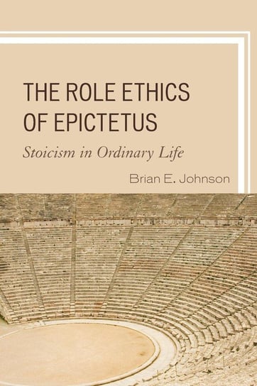 The Role Ethics of Epictetus Johnson Brian E.
