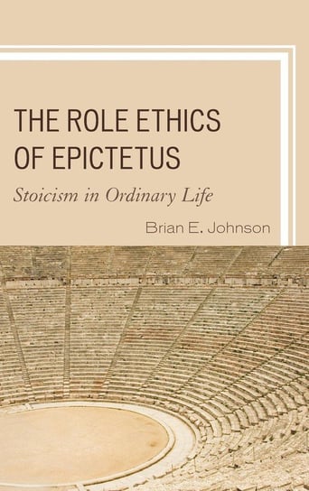 The Role Ethics of Epictetus Johnson Brian E.