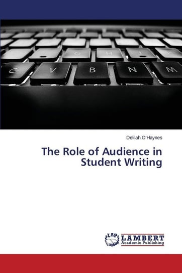 The Role of Audience in Student Writing O'haynes Delilah
