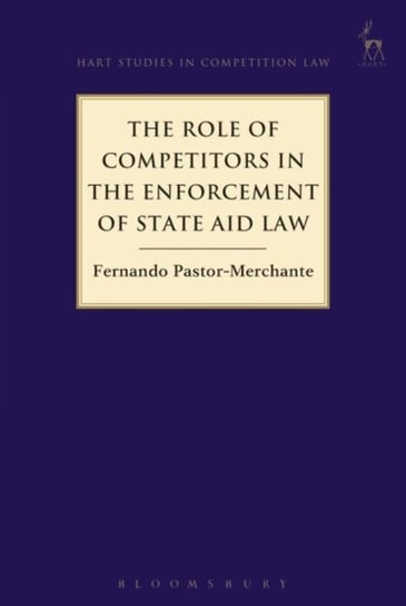 The Role of Competitors in the Enforcement of State Aid Law Fernando Pastor-Merchante