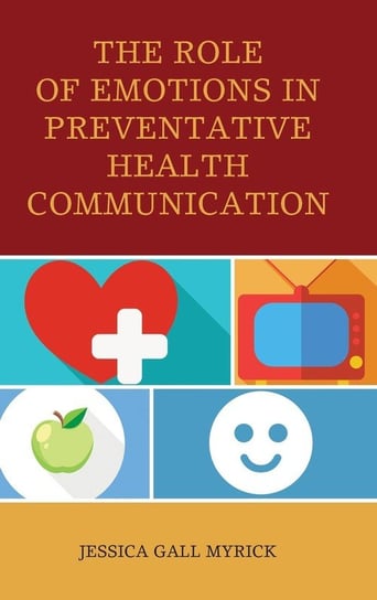 The Role of Emotions in Preventative Health Communication Myrick Jessica Gall