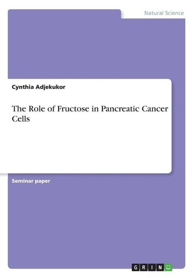 The Role of Fructose in Pancreatic Cancer Cells Adjekukor Cynthia