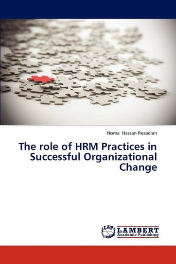 The role of HRM Practices in Successful Organizational Change Hassan Rezaeian Homa