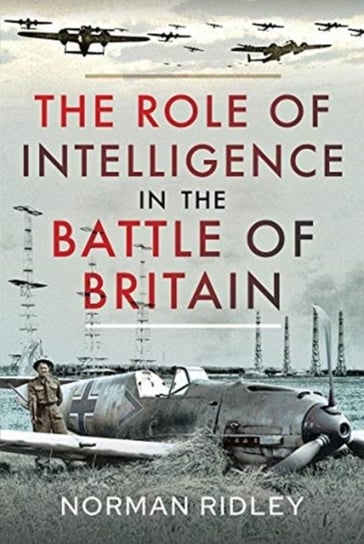 The Role of Intelligence in the Battle of Britain Norman Ridley