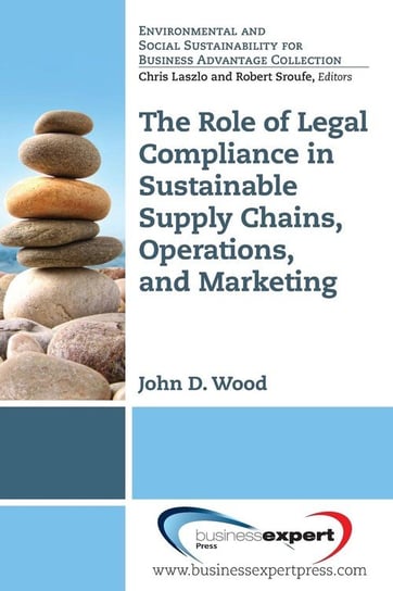 The Role of Legal Compliance in Sustainable Supply Chains, Operations, and Marketing ​ Wood John D.