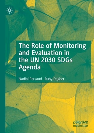 The Role of Monitoring and Evaluation in the UN 2030 SDGs Agenda Nadini Persaud, Ruby Dagher