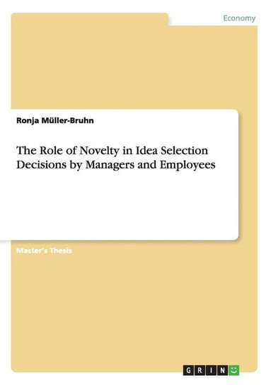 The Role of Novelty in Idea Selection Decisions by Managers and Employees Müller-Bruhn Ronja