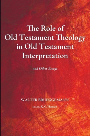 The Role of Old Testament Theology in Old Testament Interpretation Walter Brueggemann