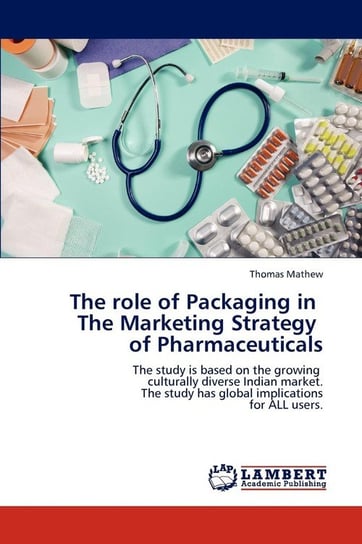 The role of Packaging in   The Marketing Strategy   of Pharmaceuticals Mathew Thomas