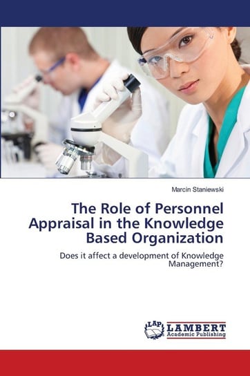 The Role of Personnel Appraisal in the Knowledge Based Organization Staniewski Marcin