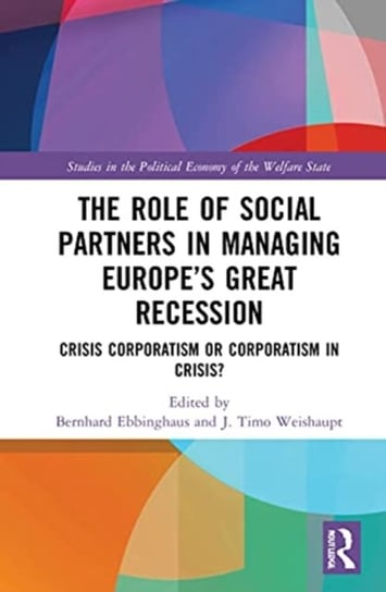 The Role of Social Partners in Managing Europe's Great Recession: Crisis Corporatism or Corporatism in Crisis? Opracowanie zbiorowe