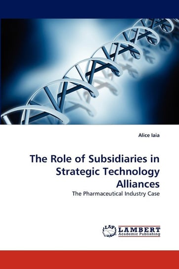 The Role of Subsidiaries in Strategic Technology Alliances Iaia Alice