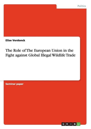 The Role of The European Union in the Fight against Global Illegal Wildlife Trade Verdonck Elise
