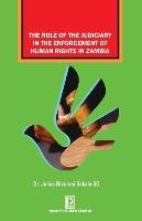 The Role of the Judiciary in the Enforcement of Human Rights in Zambia Sakala Julius Bikoloni