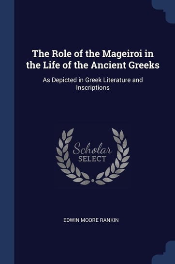 The Role of the Mageiroi in the Life of the Ancient Greeks Rankin Edwin Moore