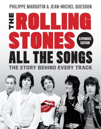 The Rolling Stones All the Songs Expanded Edition: The Story Behind Every Track Guesdon Jean-Michel, Margotin Philippe