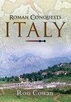 The Roman Conquests: Italy Cowan Ross