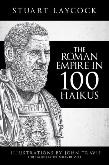 The Roman Empire in 100 Haikus Stuart Laycock