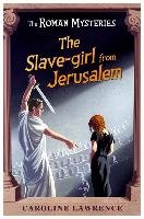The Roman Mysteries: The Slave-girl from Jerusalem Lawrence Caroline