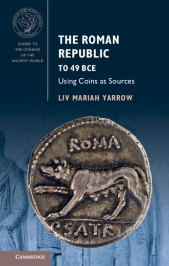The Roman Republic to 49 BCE. Using Coins as Sources Opracowanie zbiorowe