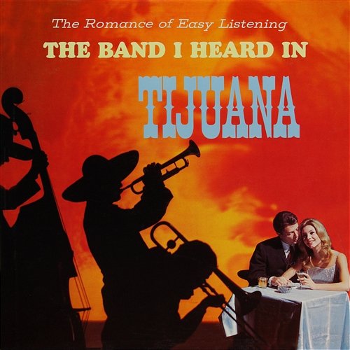 The Romance of Easy Listening with the Band I Heard in Tijuana Los Norte Americanos