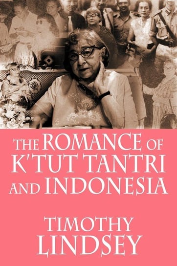 The Romance of K'tut Tantri and Indonesia Lindsey Timothy
