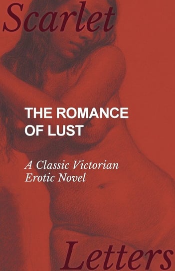 The Romance of Lust - A Classic Victorian Erotic Novel Anon