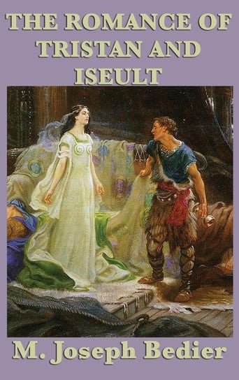 The Romance of Tristan and Iseult Bedier M. Joseph