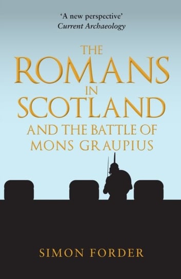The Romans in Scotland and The Battle of Mons Graupius Simon Forder