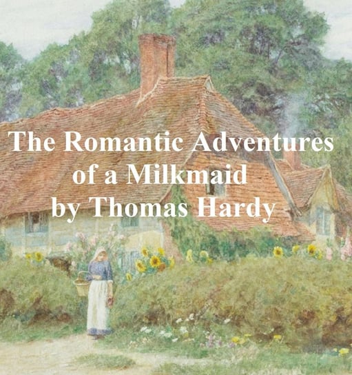 The Romantic Adventures of a Milkmaid Hardy Thomas