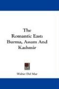 The Romantic East: Burma, Assam and Kashmir Mar Walter Del