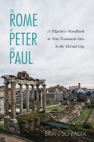 The Rome of Peter and Paul Schmisek Brian