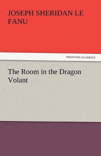 The Room in the Dragon Volant Le Fanu Joseph Sheridan