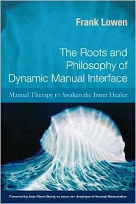 The Roots and Philosophy of Dynamic Manual Interface: Manual Therapy to Awaken the Inner Healer Lowen Frank