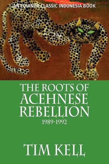 The Roots of Acehnese Rebellion, 1989-1992 Kell Tim