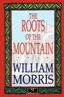 The Roots of the Mountain Morris William