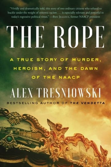The Rope: A True Story of Murder, Heroism, and the Dawn of the NAACP Tresniowski Alex