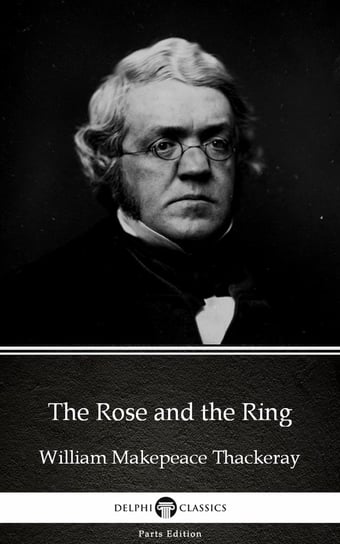 The Rose and the Ring by William Makepeace Thackeray (Illustrated) Thackeray William Makepeace