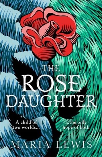 The Rose Daughter: an enchanting feminist fantasy from the winner of the 2019 Aurealis Award Maria Lewis