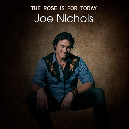 The Rose is For Today Joe Nichols