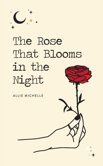 The Rose That Blooms in the Night Michelle Allie