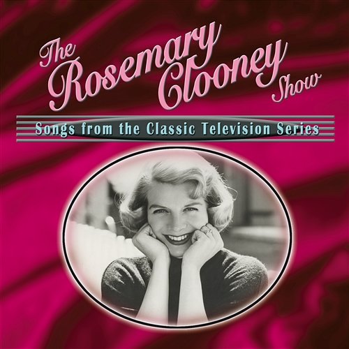 The Rosemary Clooney Show: Songs From The Classic Television Series Rosemary Clooney