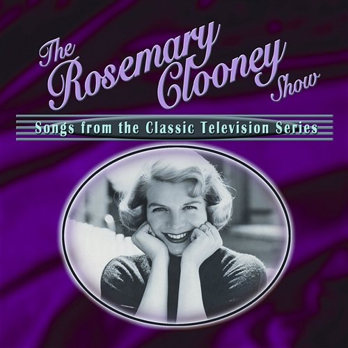 The Rosemary Clooney Show: Songs From The Classic Television Series Rosemary Clooney