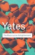The Rosicrucian Enlightenment Yates Frances