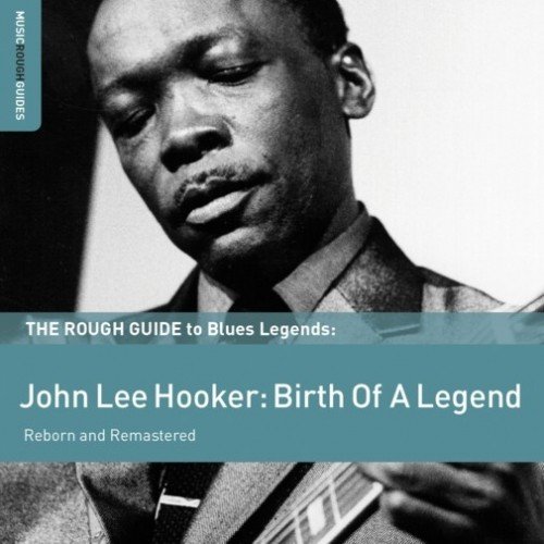 The Rough Guide To Blues Legends: John Lee Hooker-Birth Of A Legend Hooker John Lee