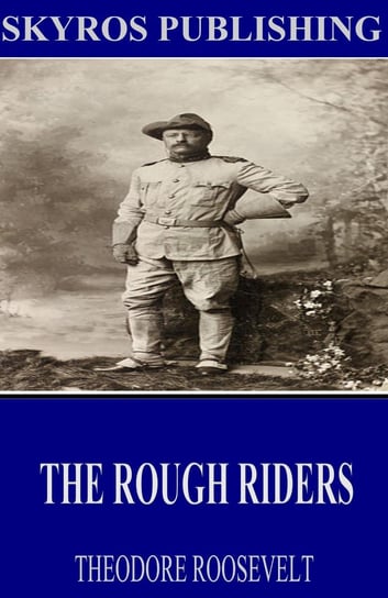 The Rough Riders Theodore Roosevelt